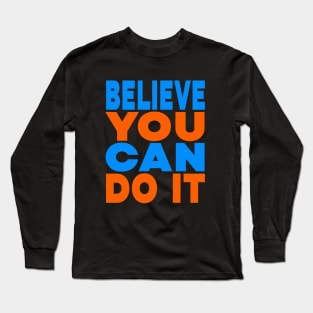 Believe you can do it Long Sleeve T-Shirt